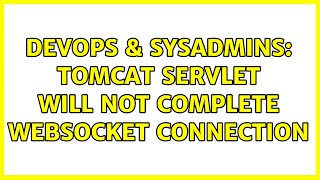 DevOps & SysAdmins: Tomcat servlet will not complete websocket connection Details