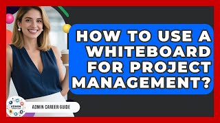 How To Use A Whiteboard For Project Management? - Admin Career Guide
