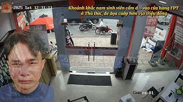 Khoảnh khắc nam sinh viên cầm dao vào cửa hàng FPT ở Thủ Đức, đe dọa cướp hơn 150 triệu đồng