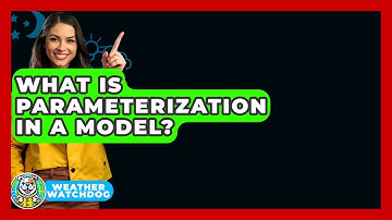 What Is Parameterization In A Model? - Weather Watchdog