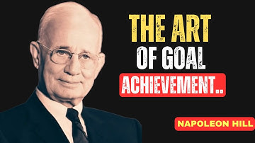 The Art of Goal Achievement | Powerful Motivation Speech Inspired by Napoleon Hill
