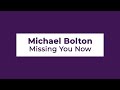 Michael Bolton - Missing You Now (Lyrics)