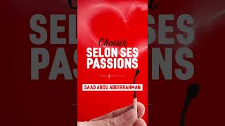 CHOISIR SELON SES PASSIONS - CHEIKH SAAD ABOU ABDIRRAHMAN #islam