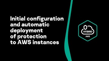 Initial configuration and automatic deployment of protection to AWS instances