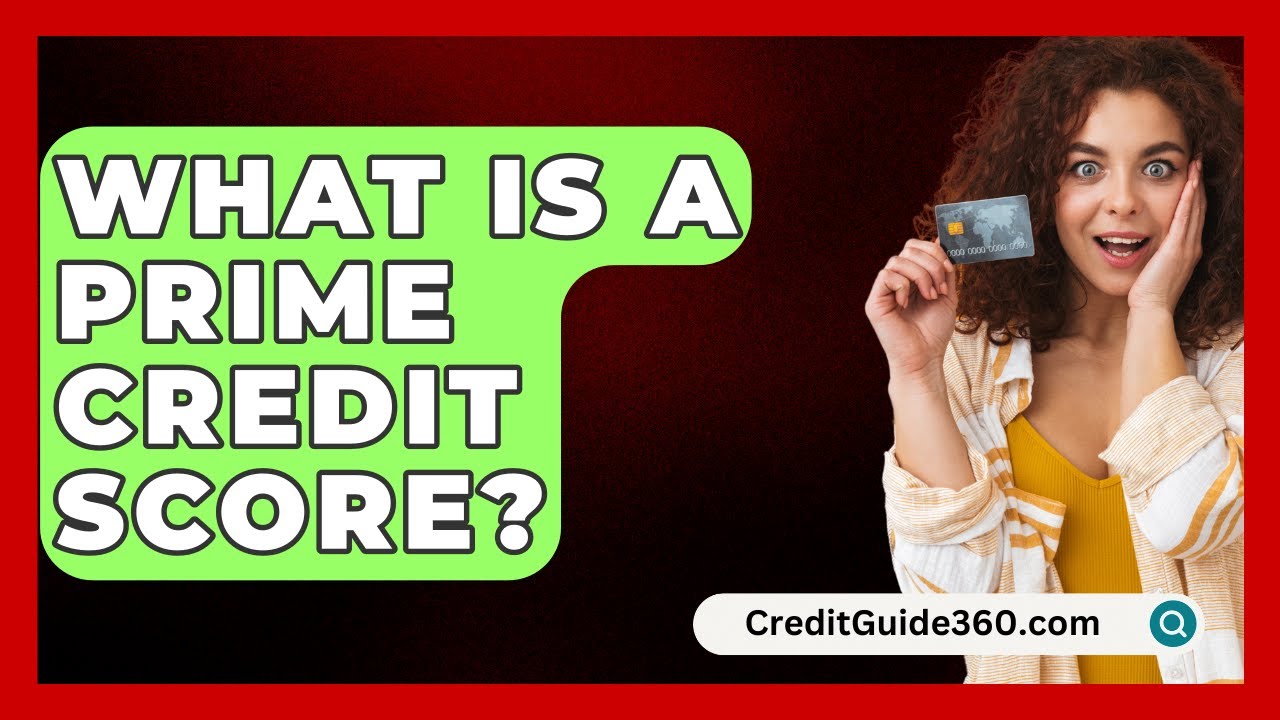 What Is a Prime Credit Score? - CreditGuide360.com - YouTube