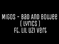 Migos - Bad And Boujee ( Lyrics ) Ft. Lil Uzi Vert