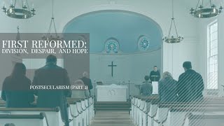 First Reformed: Division, Despair, and Hope (Postsecularism 2)