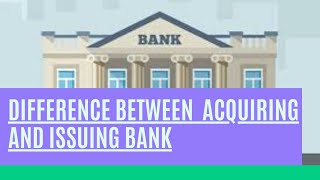 Difference between Acquiring and Issuing Bank