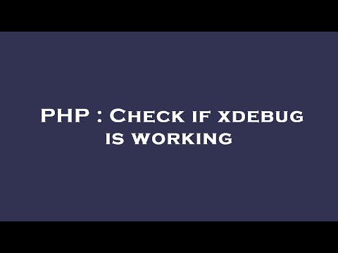 PHP : Check if xdebug is working