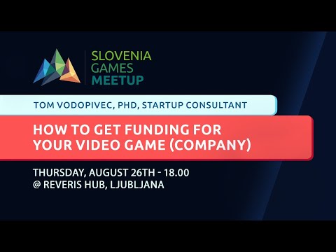 How to get funding for your video game - Slovenia Games August Meetup