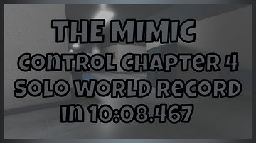 (WR) The Mimic - Control Chapter 4 Normal - Solo Speedrun In 10:08.467