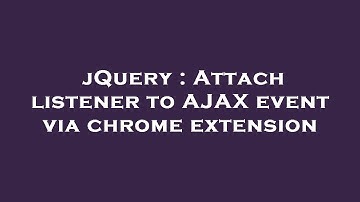 jQuery : Attach listener to AJAX event via chrome extension