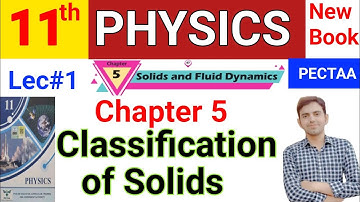 Classification of Solids | 11th Class Physics PECTAA New Book | Chapter 5 Solids & Fluid Dynamics