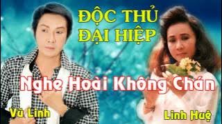 Vũ Linh - Linh Huệ, Nguyên Tuồng Cải Lương ĐỘC THỦ ĐẠI HIỆP || Nghe Hoài Không Chán