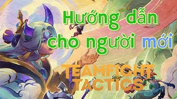 [TFT] Hướng dẫn từ A đến Z dành cho người mới tập chơi Đấu trường chân lý.