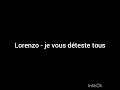 LORENZO JE VOUS DETESTE TOUS PAROLES LYRICS LORENZO JE VOUS DETESTE TOUS PAROLES LYRICS