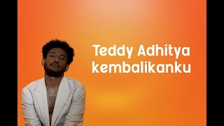 [LIRIK LAGU] Teddy Adhitya - Kembalikanku
