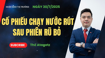 Cổ phiếu chạy nước rút sau nhịp RŨ BỎ - Ngày 30/7/2025 - Thế Atagetz