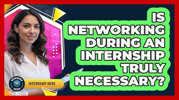 Is Networking During An Internship Truly Necessary?