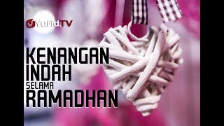 Kenangan Indah Selama Ramadhan - Ustadz Abdullah Taslim, Lc.
