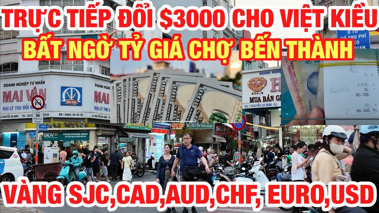 TRỰC TIẾP ĐỔI $3000 CHO VIỆT KIỀU MỸ I BẤT NGỜ TỶ GIÁ ĐÔ CHỢ BẾN THÀNH GIÁ VÀNG SJC,EURO,CAD,AUD I