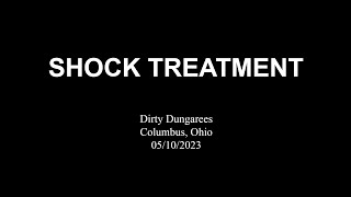 Shock Treatment @ Dirty Dungarees Columbus, Ohio 05/10/2023