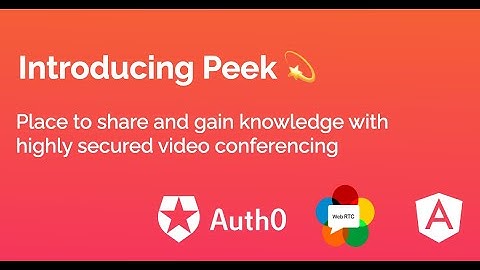 Introducing Peek 💫 - Place to share & gain knowledge with video conferencing (Auth0+WebRTC+Angular)
