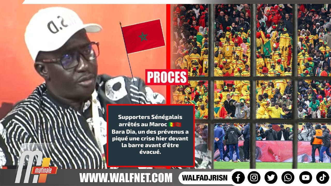 toute la vérité sur le procès des supporters sénégalais, crise de Bara Dia, grave royale :jangat I.N