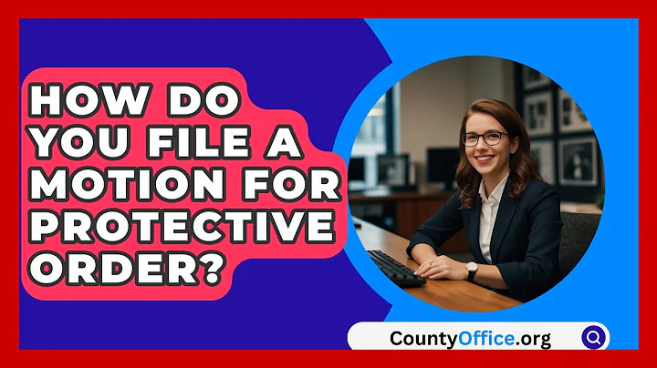 How Do You File A Motion For Protective Order? - CountyOffice.org