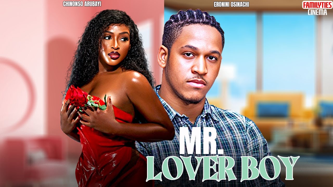 MR LOVER BOY - CHINONSO ARUBAYI, ERONINI OSINACHI - A Nigerian Movie