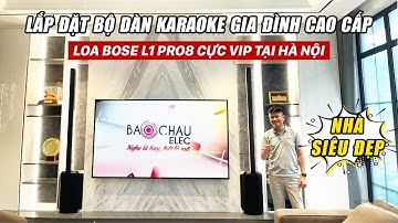 Lắp đặt Bộ dàn karaoke gia đình cao cấp Loa Bose L1 Pro8 Cực Vip tại Hà Nội, Nhà Siêu đẹp