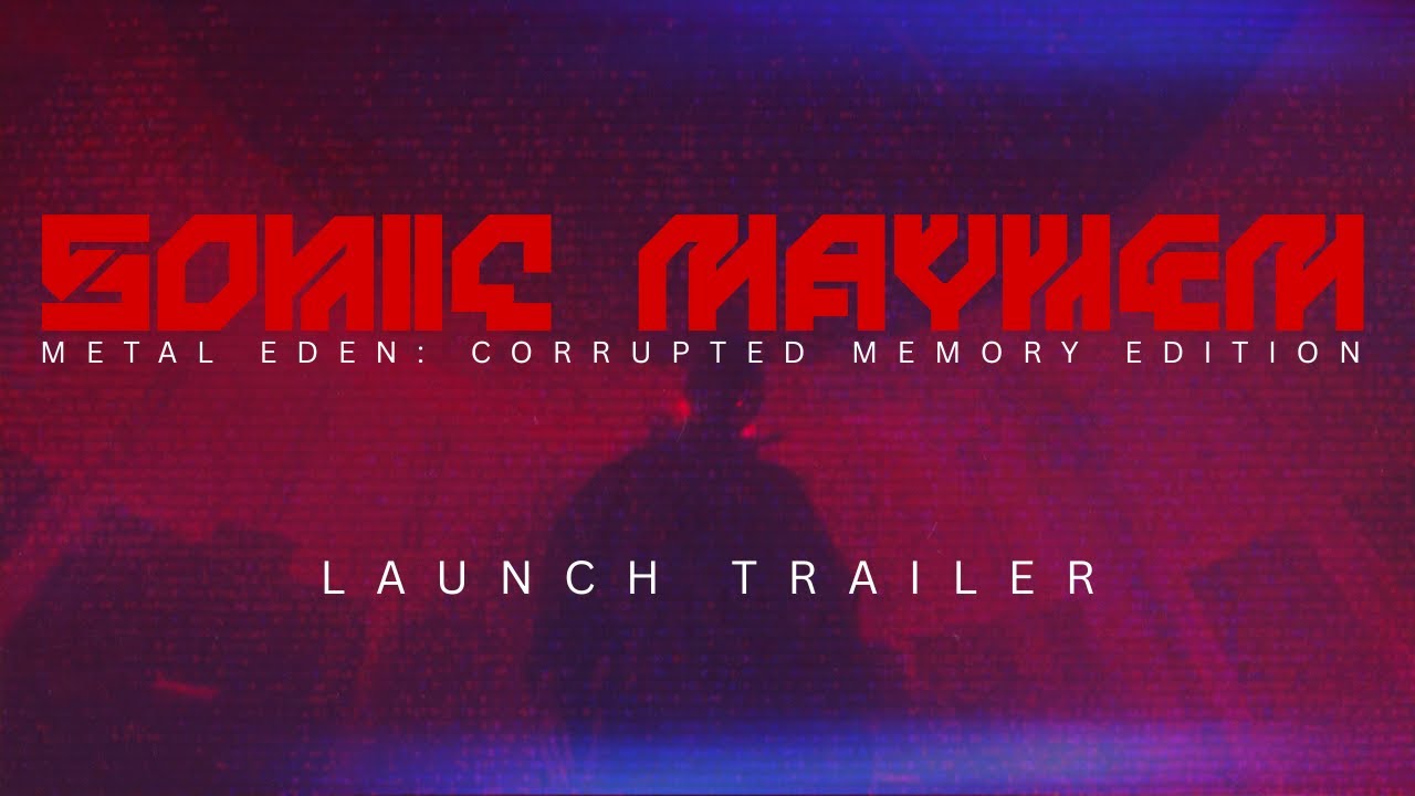 Sonic Mayhem – Metal Eden: Corrupted Memory Edition (Official Launch Trailer)