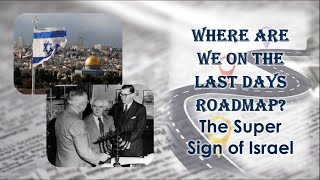Where Are We On The Last Days Roadmap? The Super Sign Of Israel