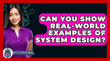 Can You Show Real-world Examples Of System Design? - Next LVL Programming