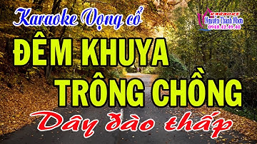 Karaoke vọng cổ ĐÊM KHUYA TRÔNG CHỒNG - DÂY ĐÀO THẤP