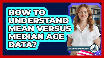 How To Understand Mean Versus Median Age Data?