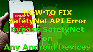 How to Fix SafetyNet API Error and Bypass SafetyNet on Any Android Devices