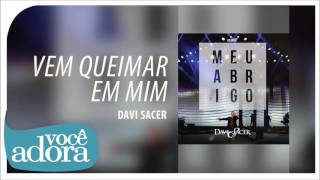 Davi Sacer - Vem Queimar em Mim (Álbum Meu Abrigo) [Áudio Oficial]