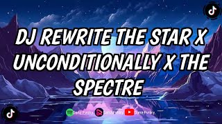 DJ REWRITE THE STAR X UNCONDITIONALLY X THE SPECTRE ( SLOWED & REVERB ) || DJ VIRAL TIKTOK TERBARU