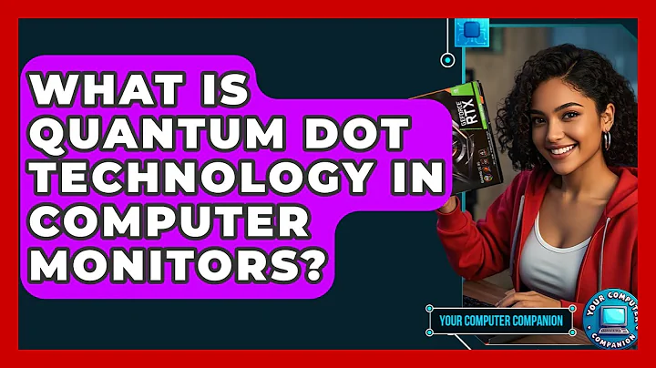 What Is Quantum Dot Technology In Computer Monitors? - Your Computer Companion