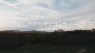 Caleb Hearn - If It Wasn't For You