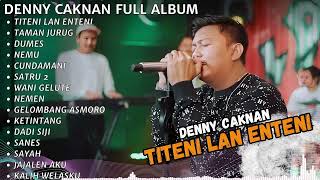 DENNY CAKNAN FULL ALBUM  - TITENI LAN ENTENI | TERBARU 2023