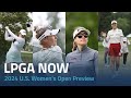 Lpga now  2024 us womens open preview