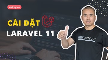 Cài đặt Laravel 11 nhanh chóng trong 2 phút | Unitop.vn