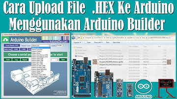 Belajar Arduino - Cara Upload File .HEX Ke Arduino Menggunakan Arduino Builder