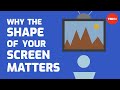 Why the shape of your screen matters  brian gervase