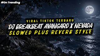 DJ BREAKBEAT AVANGARD X NEVADA SLOWED PLUS REVERB KANE VIRAL TIKTOK