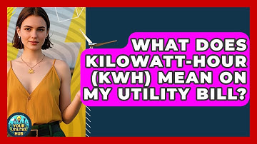 What Does Kilowatt-Hour (kWh) Mean on My Utility Bill? - Your Utilities Hub