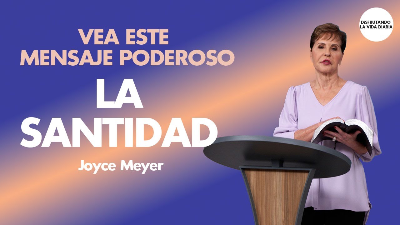 La Santidad - MENSAJE COMPLETO | Disfrutando La Vida Diaria | Joyce Meyer