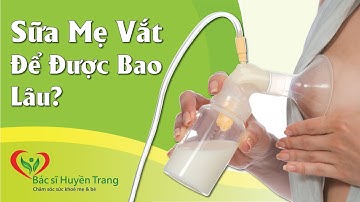 Sữa Mẹ Vắt Ra Để Được Bao Lâu ? Bảo Quản Sữa Mẹ Đúng Cách - Tư Vấn Về Sữa Mẹ 1900636422